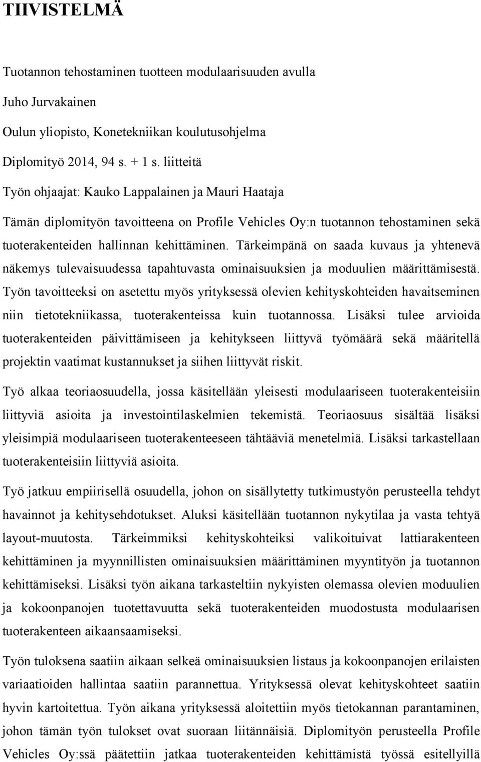 Tärkeimpänä on saada kuvaus ja yhtenevä näkemys tulevaisuudessa tapahtuvasta ominaisuuksien ja moduulien määrittämisestä.