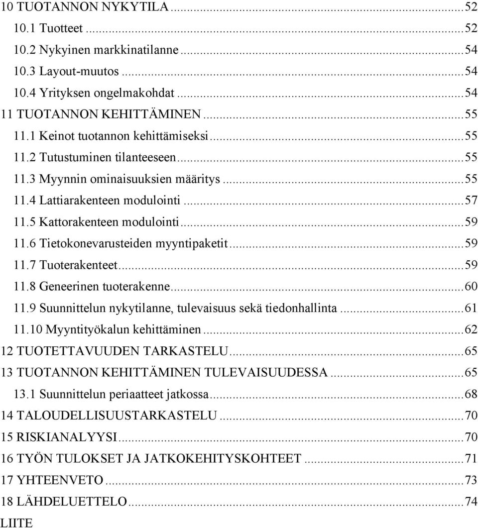 6 Tietokonevarusteiden myyntipaketit... 59 11.7 Tuoterakenteet... 59 11.8 Geneerinen tuoterakenne... 60 11.9 Suunnittelun nykytilanne, tulevaisuus sekä tiedonhallinta... 61 11.