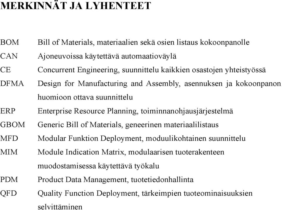 Resource Planning, toiminnanohjausjärjestelmä Generic Bill of Materials, geneerinen materiaalilistaus Modular Funktion Deployment, moduulikohtainen suunnittelu Module Indication