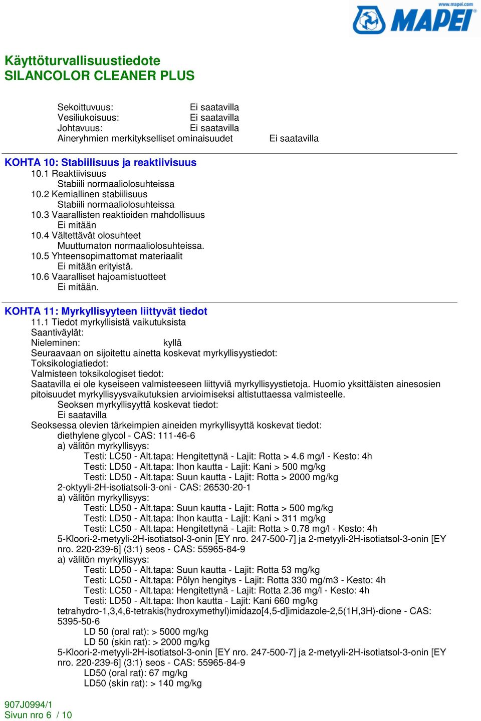10.6 Vaaralliset hajoamistuotteet Ei mitään. KOHTA 11: Myrkyllisyyteen liittyvät tiedot 11.
