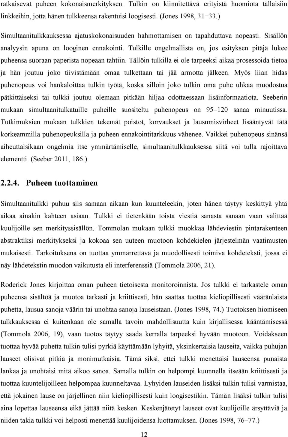 Tulkille ongelmallista on, jos esityksen pitäjä lukee puheensa suoraan paperista nopeaan tahtiin.