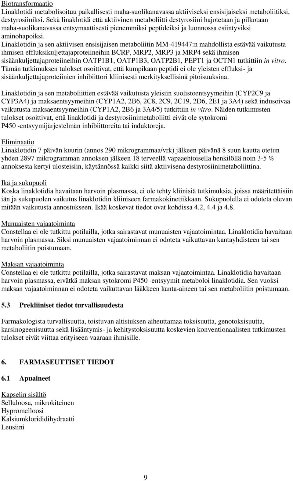 Linaklotidin ja sen aktiivisen ensisijaisen metaboliitin MM-419447:n mahdollista estävää vaikutusta ihmisen effluksikuljettajaproteiineihin BCRP, MRP2, MRP3 ja MRP4 sekä ihmisen