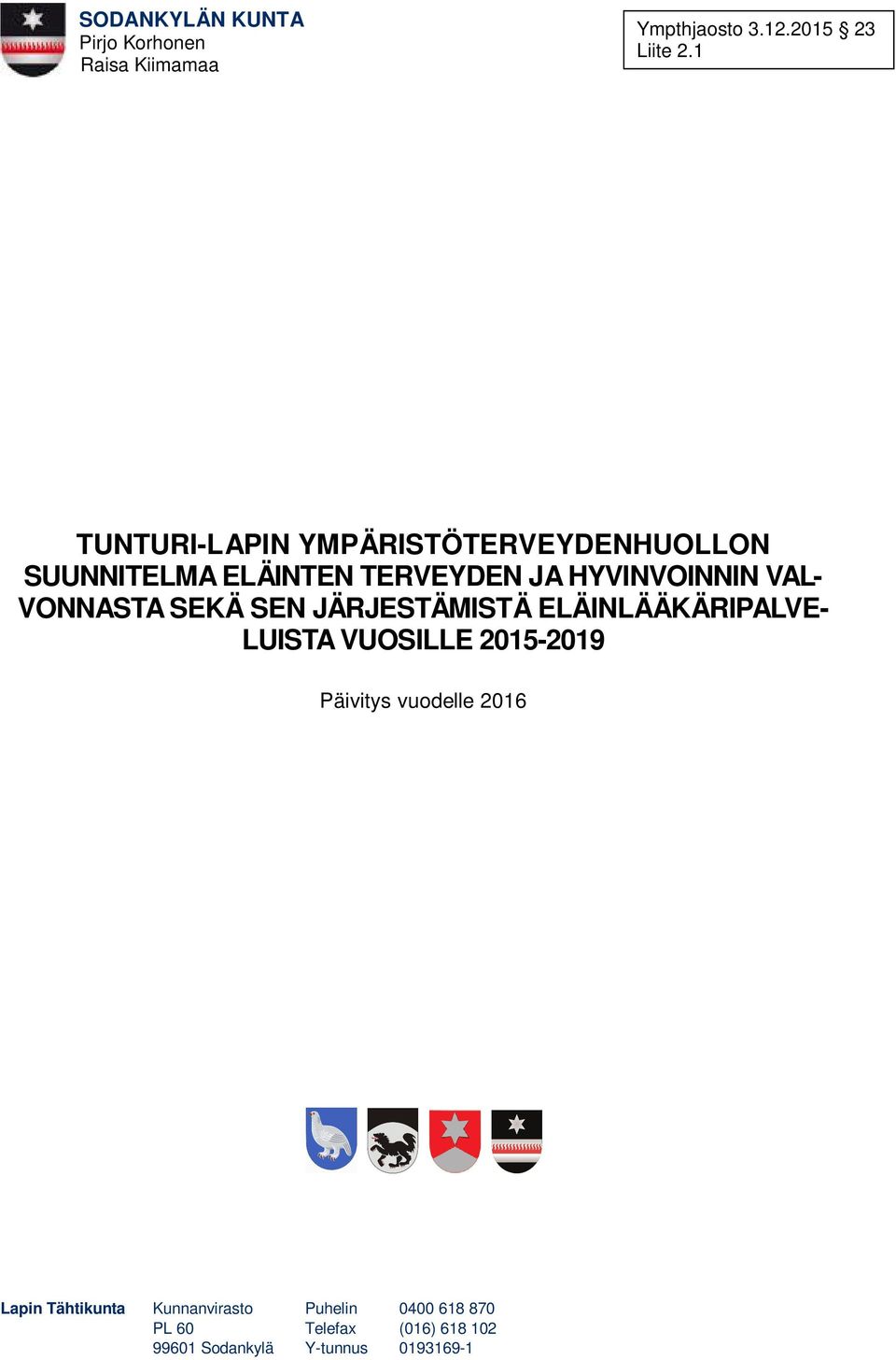 VONNASTA SEKÄ SEN JÄRJESTÄMISTÄ ELÄINLÄÄKÄRIPALVE- LUISTA VUOSILLE 2015-2019 Päivitys vuodelle