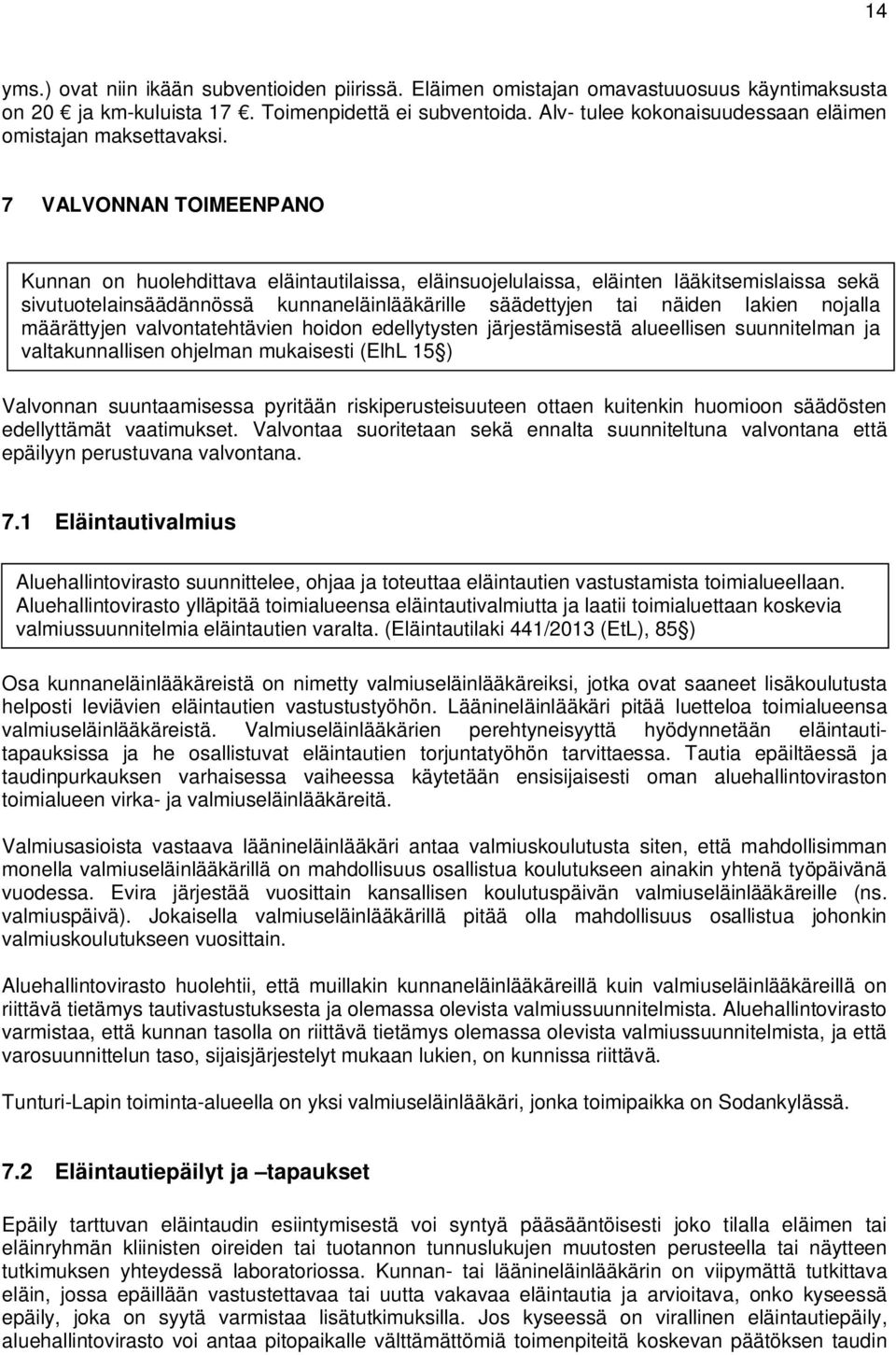 7 VALVONNAN TOIMEENPANO Kunnan on huolehdittava eläintautilaissa, eläinsuojelulaissa, eläinten lääkitsemislaissa sekä sivutuotelainsäädännössä kunnaneläinlääkärille säädettyjen tai näiden lakien