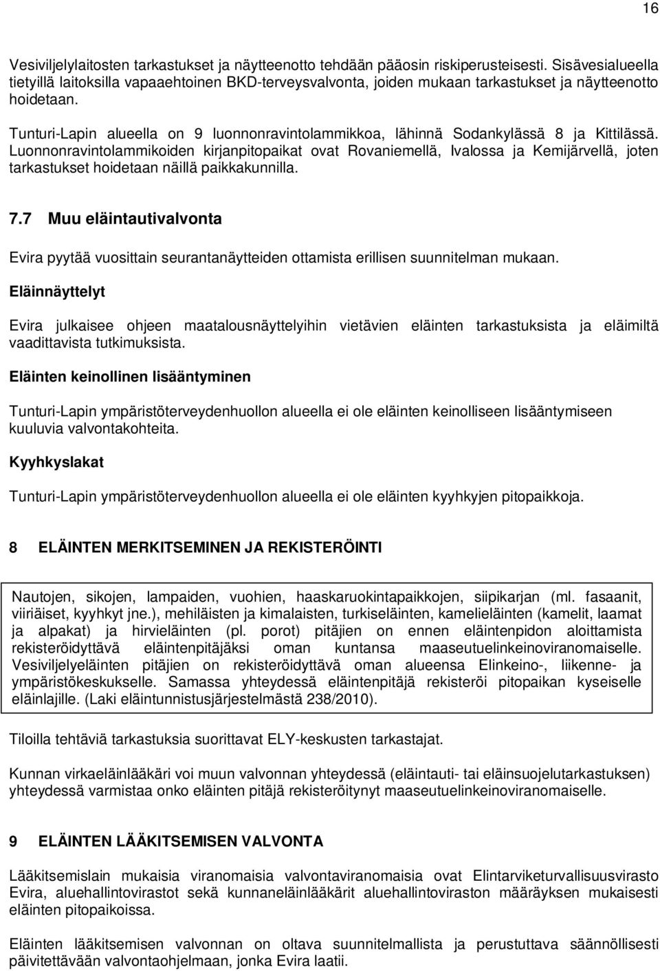 Tunturi-Lapin alueella on 9 luonnonravintolammikkoa, lähinnä Sodankylässä 8 ja Kittilässä.