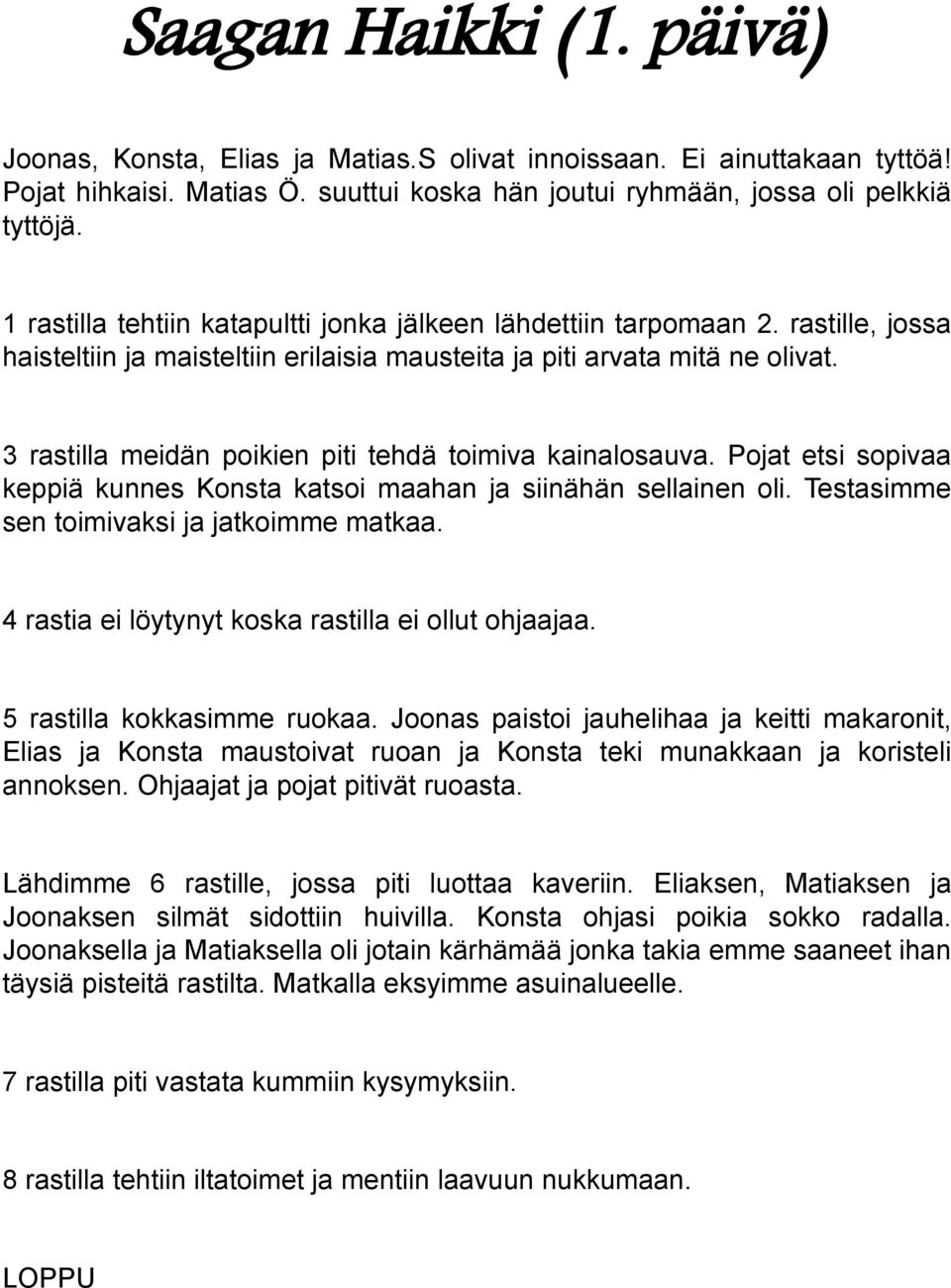 3 rastilla meidän poikien piti tehdä toimiva kainalosauva. Pojat etsi sopivaa keppiä kunnes Konsta katsoi maahan ja siinähän sellainen oli. Testasimme sen toimivaksi ja jatkoimme matkaa.