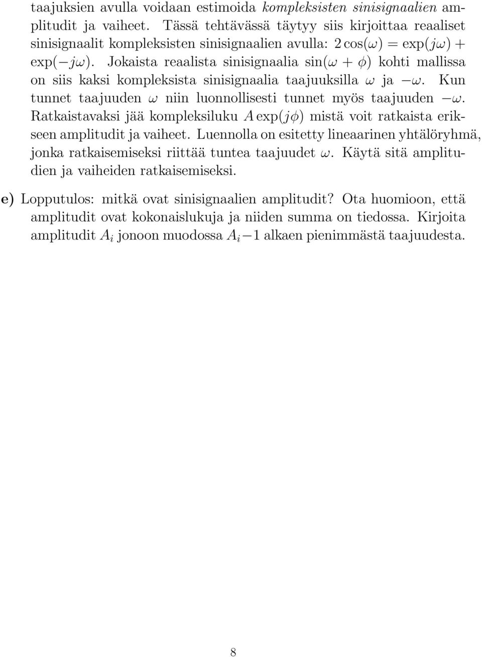 Jokaista reaalista sinisignaalia sin(ω + φ) kohti mallissa on siis kaksi kompleksista sinisignaalia taajuuksilla ω ja ω. Kun tunnet taajuuden ω niin luonnollisesti tunnet myös taajuuden ω.