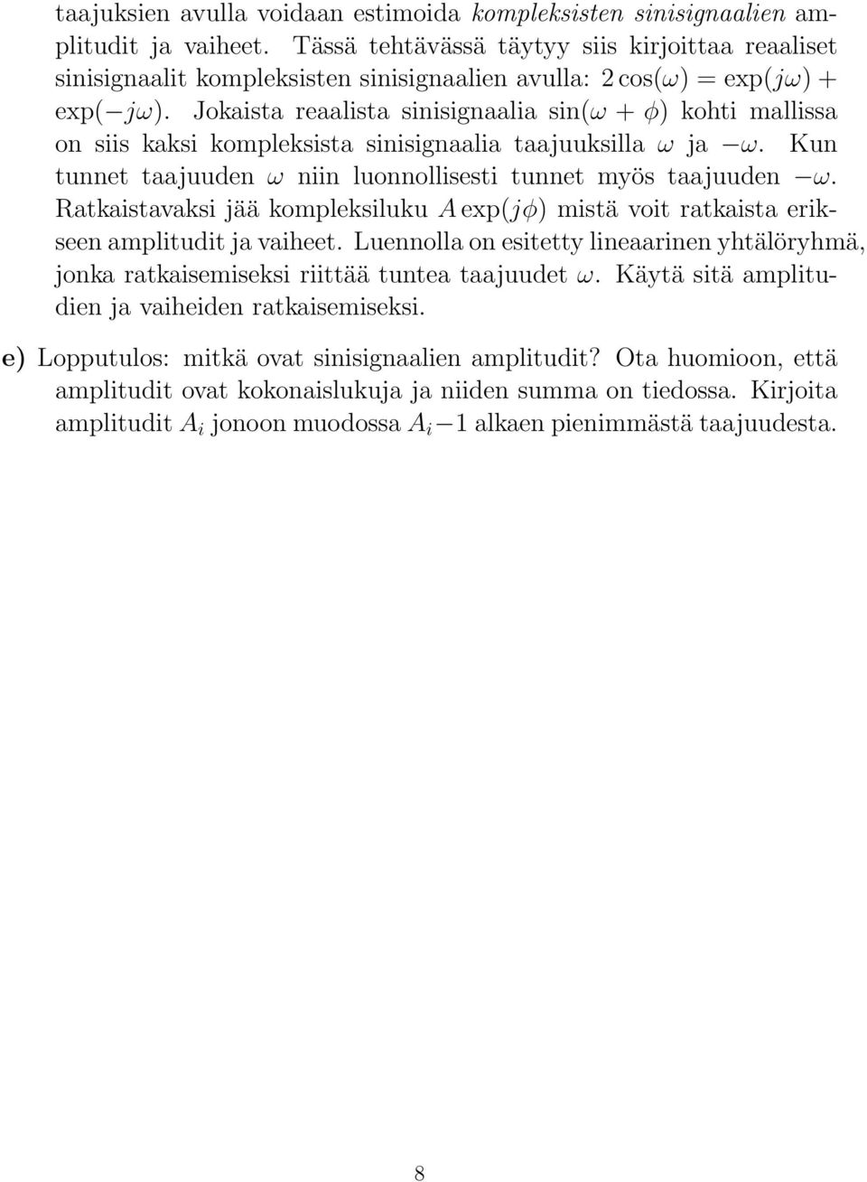 Jokaista reaalista sinisignaalia sin(ω + φ) kohti mallissa on siis kaksi kompleksista sinisignaalia taajuuksilla ω ja ω. Kun tunnet taajuuden ω niin luonnollisesti tunnet myös taajuuden ω.