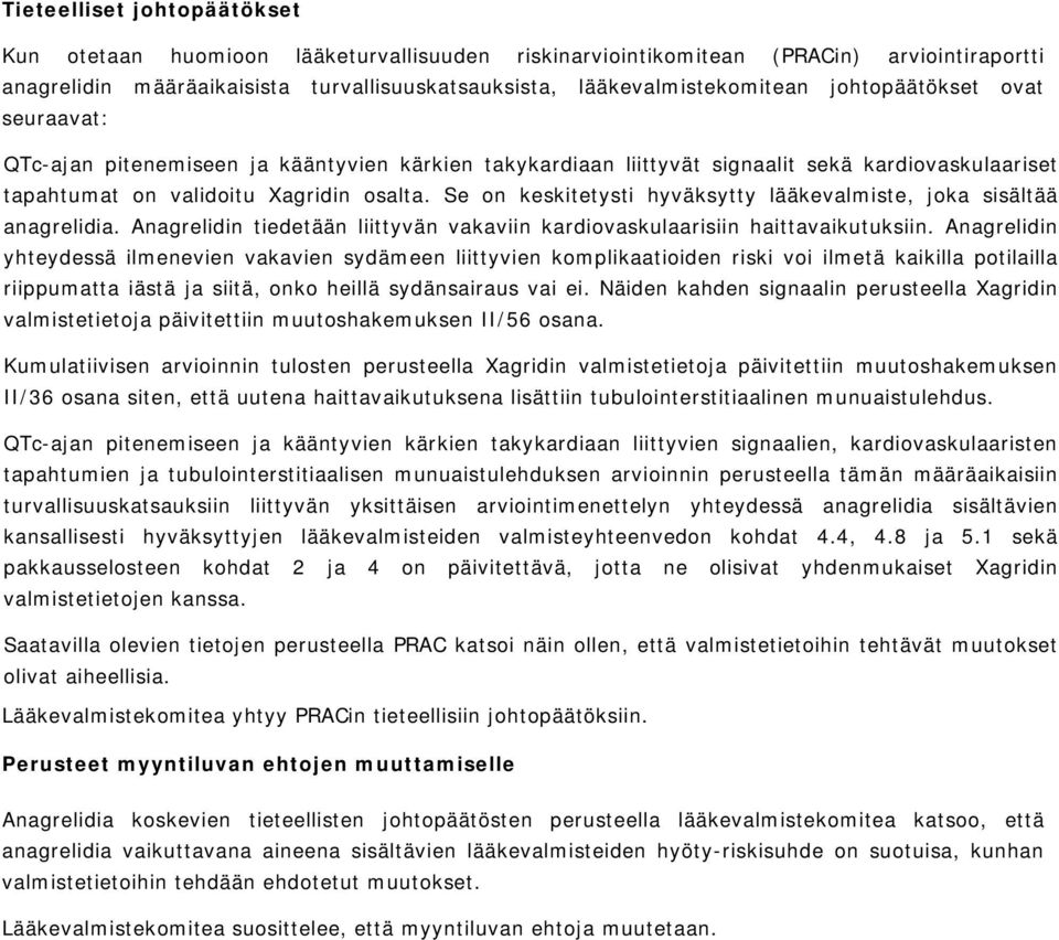 Se on keskitetysti hyväksytty lääkevalmiste, joka sisältää anagrelidia. Anagrelidin tiedetään liittyvän vakaviin kardiovaskulaarisiin haittavaikutuksiin.