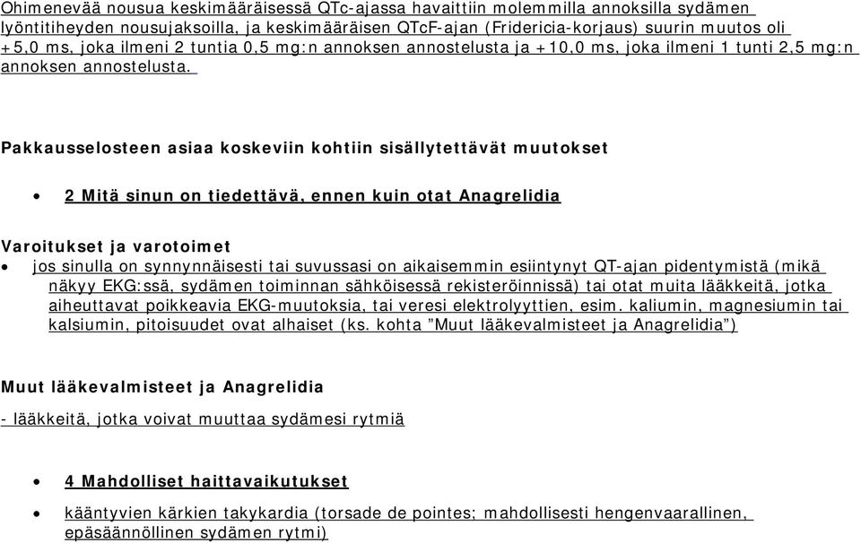 Pakkausselosteen asiaa koskeviin kohtiin sisällytettävät muutokset 2 Mitä sinun on tiedettävä, ennen kuin otat Anagrelidia Varoitukset ja varotoimet jos sinulla on synnynnäisesti tai suvussasi on