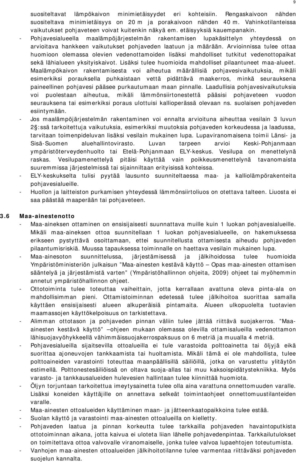 - Pohjavesialueella maalämpöjärjestelmän rakentamisen lupakäsittelyn yhteydessä on arvioitava hankkeen vaikutukset pohjaveden laatuun ja määrään.