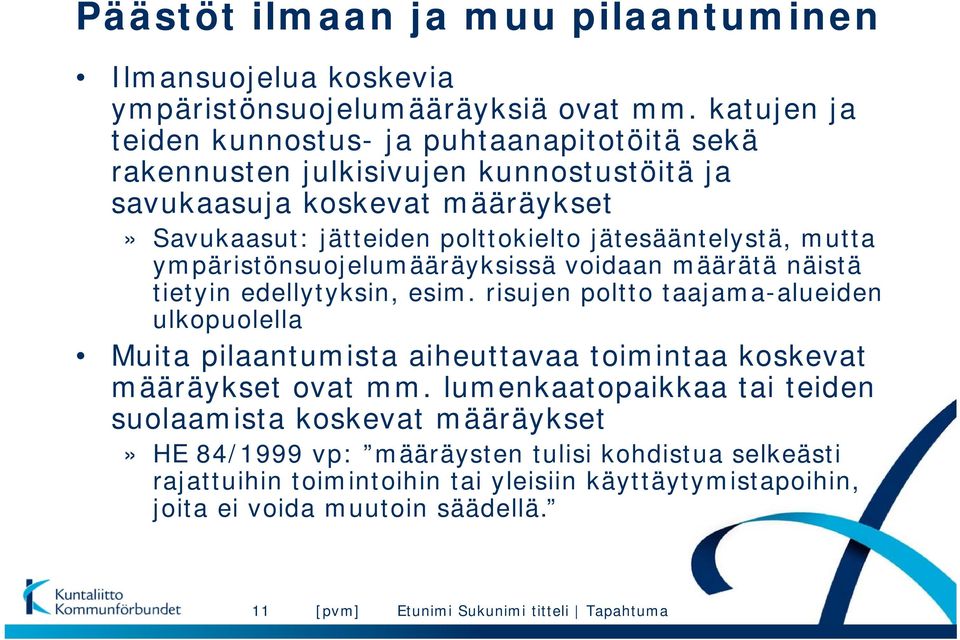 jätesääntelystä, mutta ympäristönsuojelumääräyksissä voidaan määrätä näistä tietyin edellytyksin, esim.