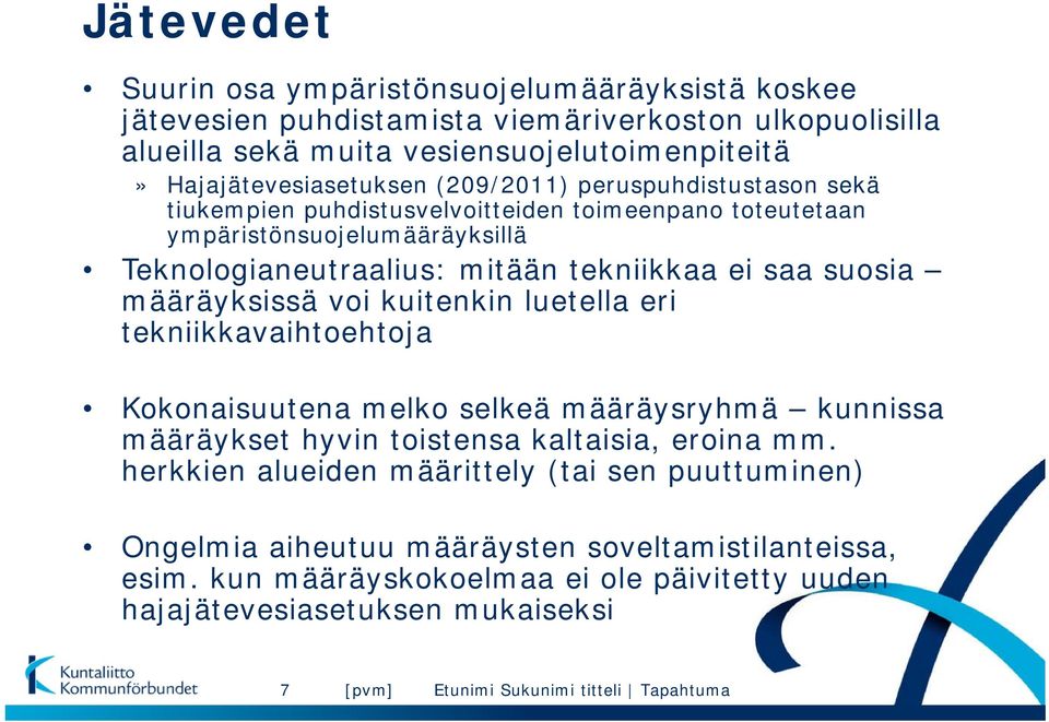 tekniikkaa ei saa suosia määräyksissä voi kuitenkin luetella eri tekniikkavaihtoehtoja Kokonaisuutena melko selkeä määräysryhmä kunnissa määräykset hyvin toistensa kaltaisia,