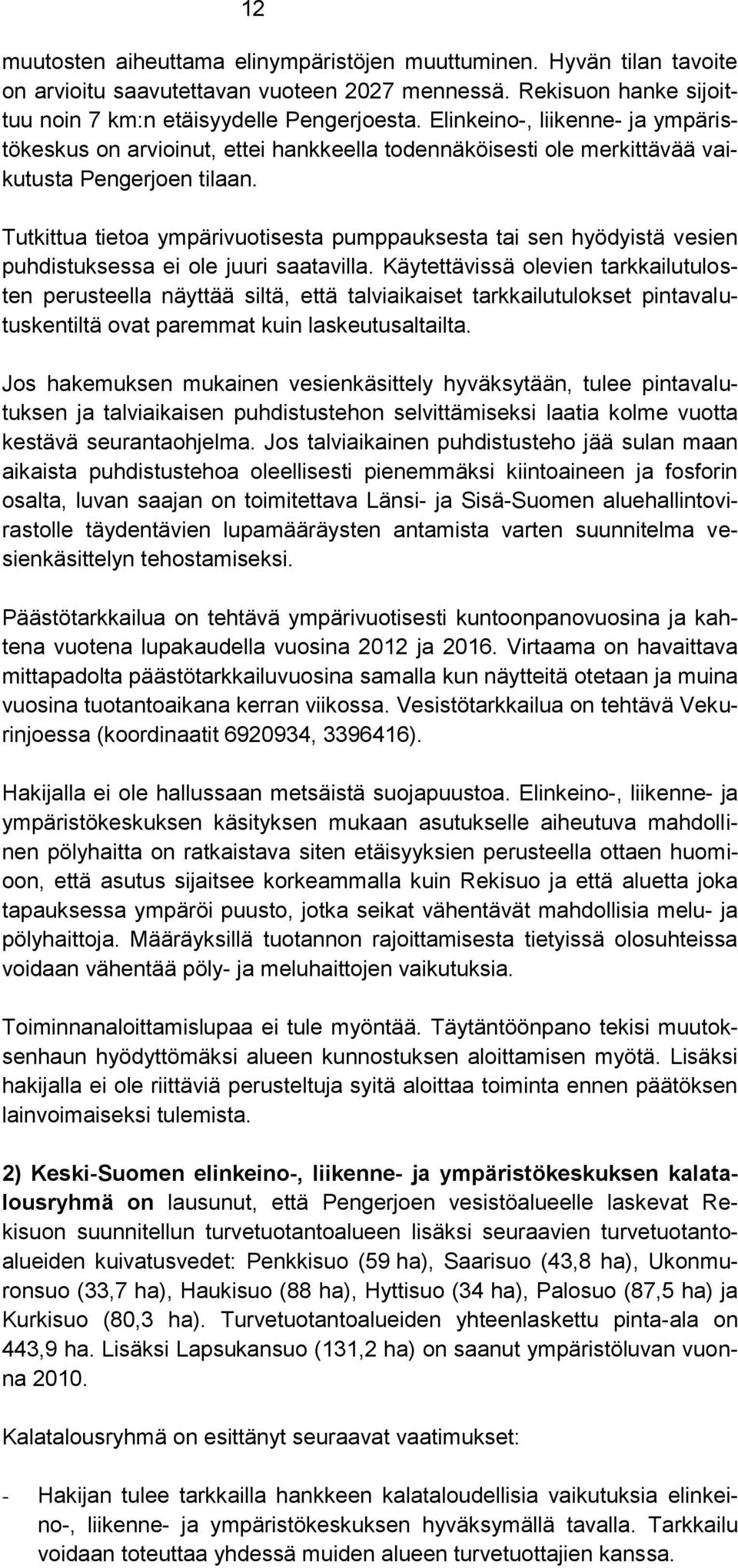 Tutkittua tietoa ympärivuotisesta pumppauksesta tai sen hyödyistä vesien puhdistuksessa ei ole juuri saatavilla.