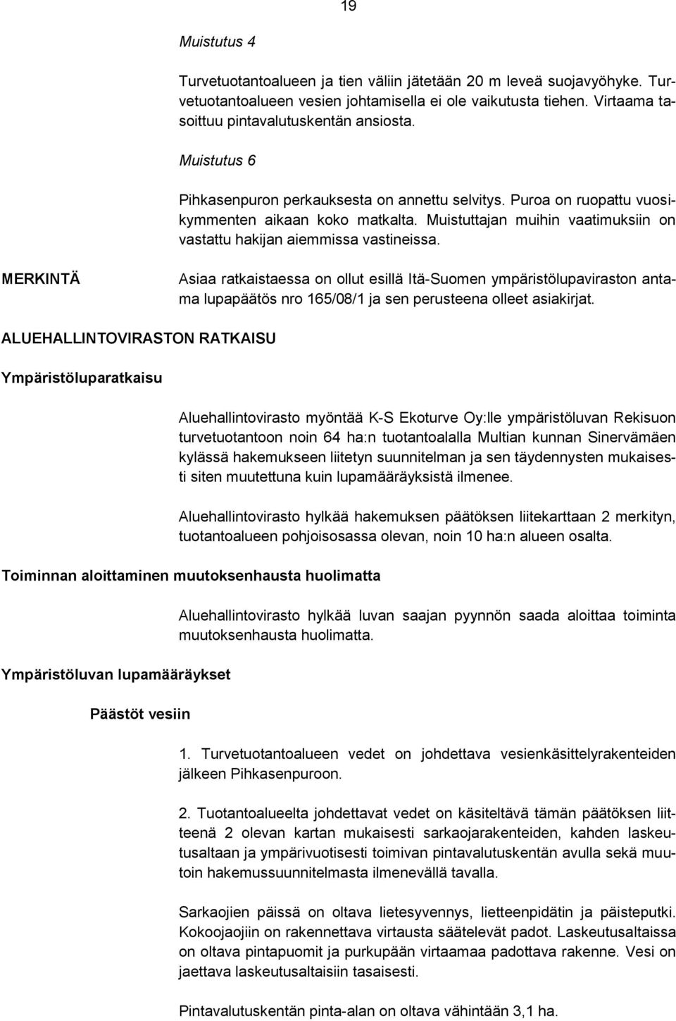 MERKINTÄ Asiaa ratkaistaessa on ollut esillä Itä-Suomen ympäristölupaviraston antama lupapäätös nro 165/08/1 ja sen perusteena olleet asiakirjat.