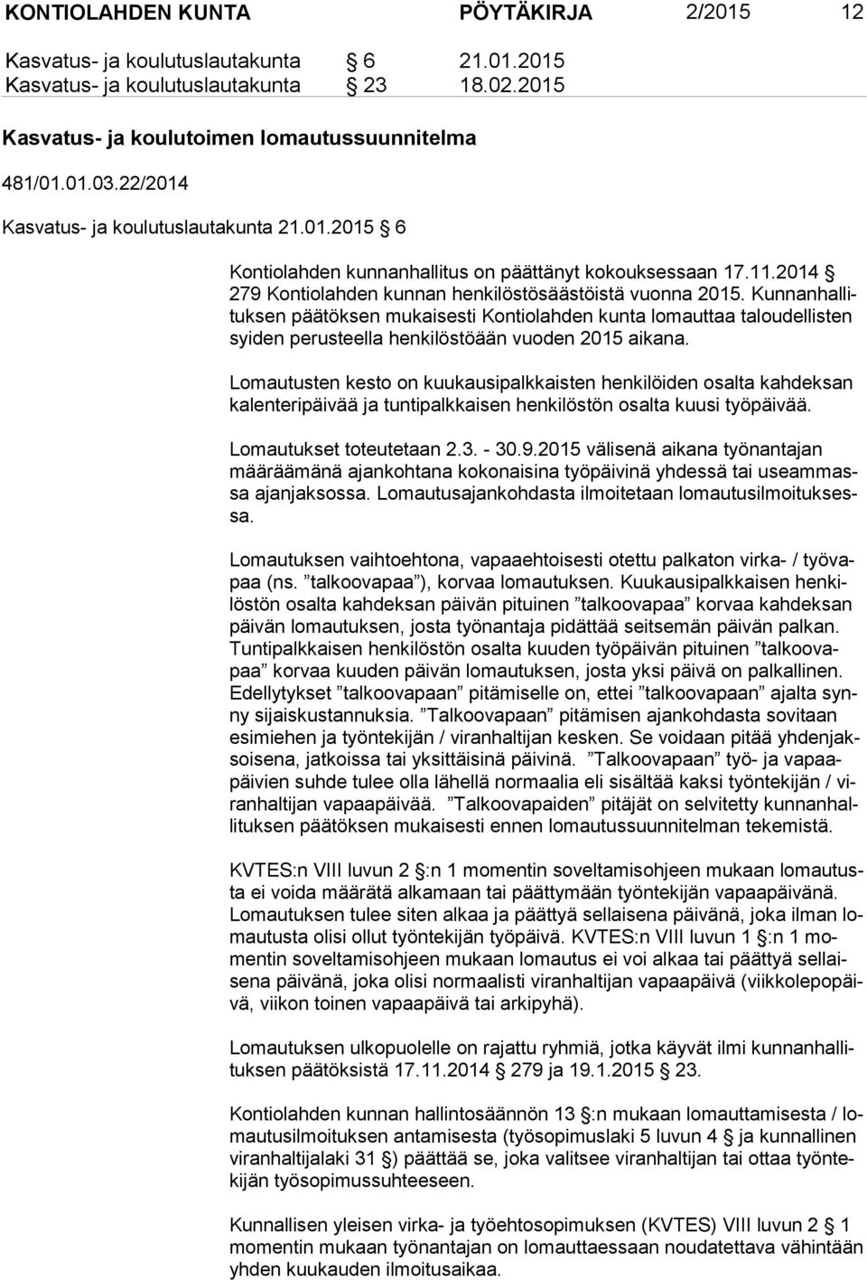 Kun nan hal lituk sen päätöksen mukaisesti Kontiolahden kunta lomauttaa ta lou del lis ten syi den perusteella henkilöstöään vuoden 2015 aikana.