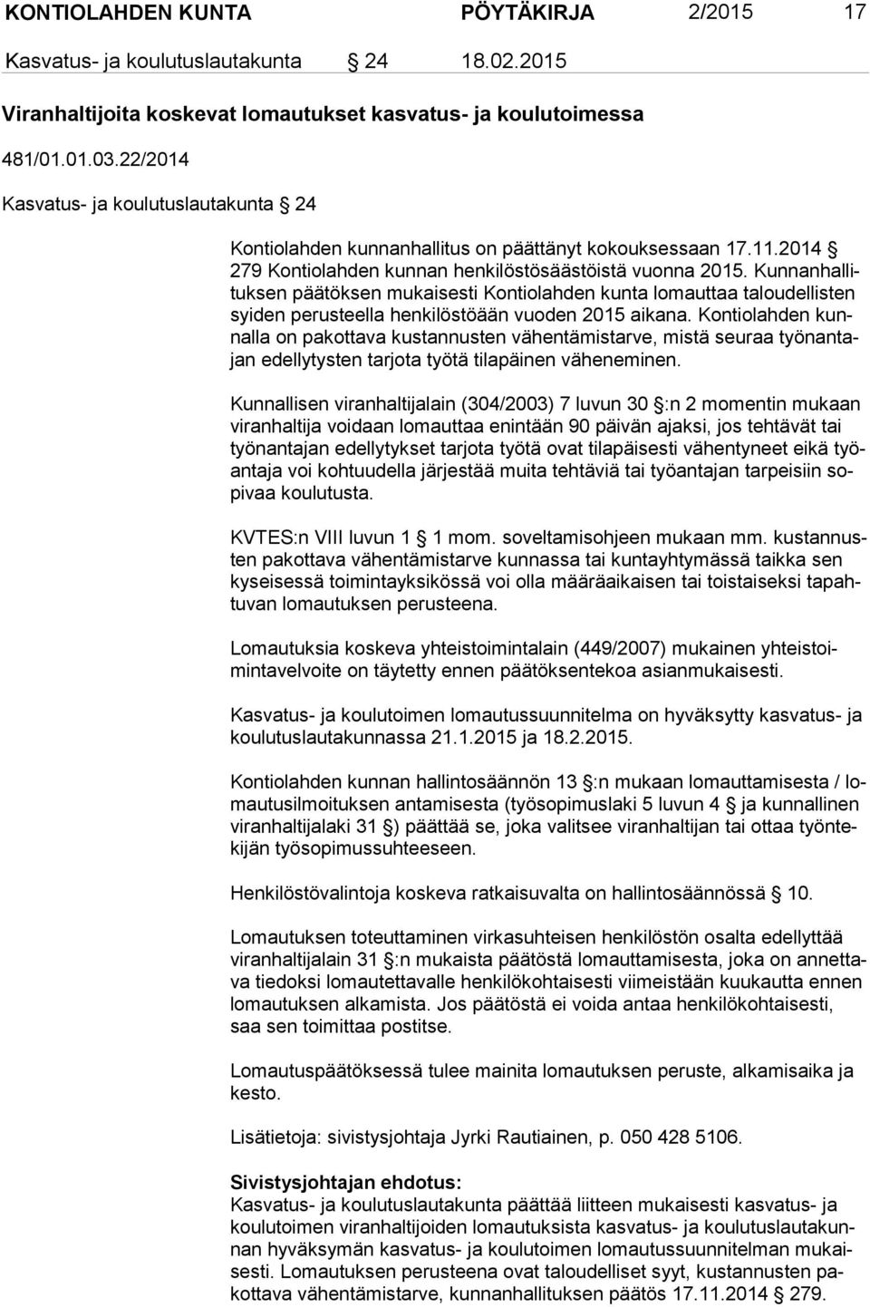 Kun nan hal lituk sen päätöksen mukaisesti Kontiolahden kunta lomauttaa taloudellisten syi den perusteella henkilöstöään vuoden 2015 aikana.