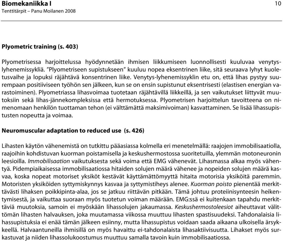 Venytys-lyhenemissyklin etu on, että lihas pystyy suurempaan positiiviseen työhön sen jälkeen, kun se on ensin supistunut eksentrisesti (elastisen energian varastoiminen).