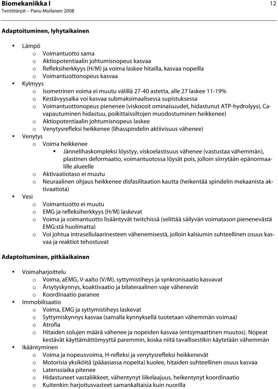 hidastunut ATP-hydrolyysi, Cavapautuminen hidastuu, poikittaissiltojen muodostuminen heikkenee) o Aktiopotentiaalin johtumisnopeus laskee o Venytysrefleksi heikkenee (lihasspindelin aktiivisuus