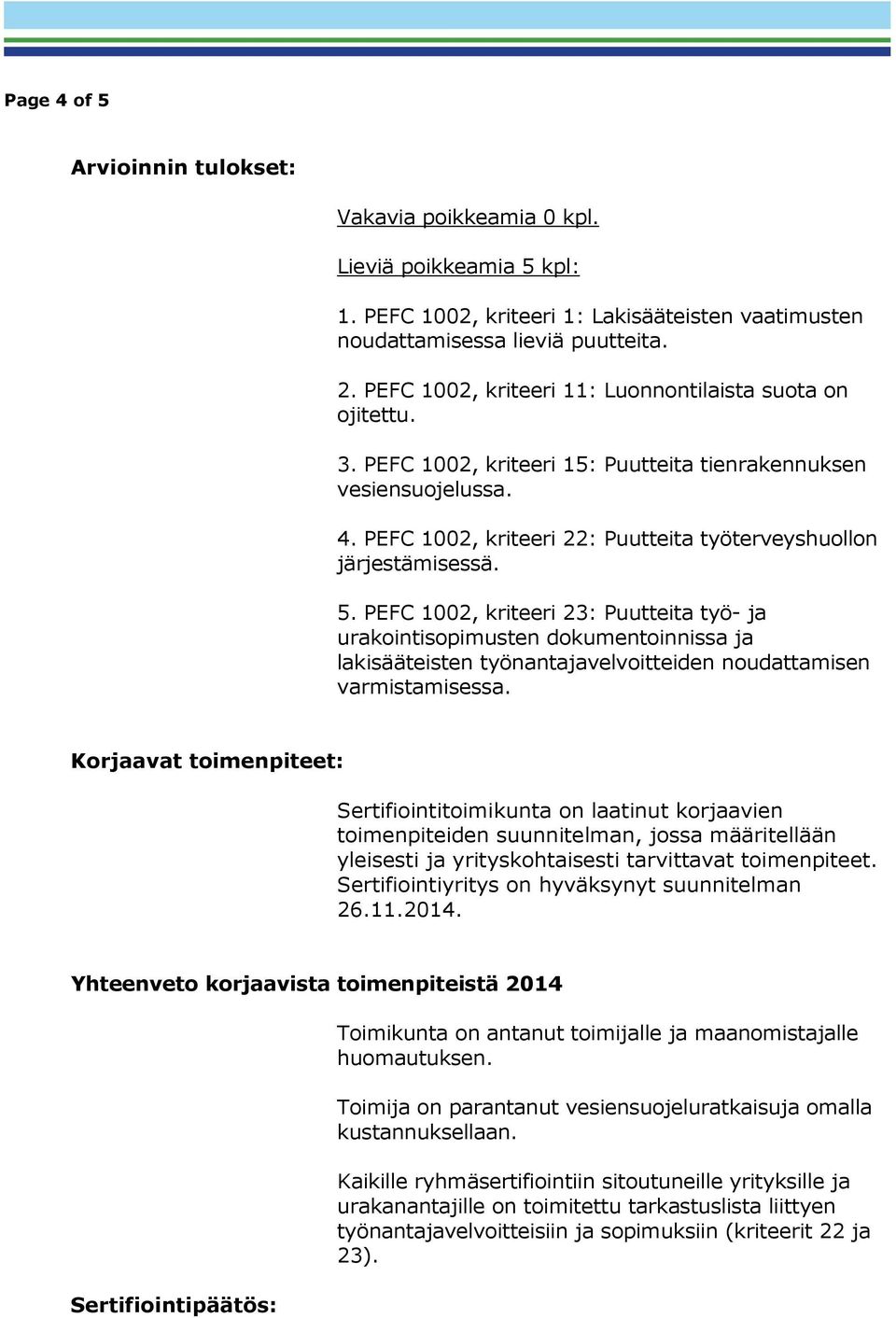 PEFC 1002, kriteeri 22: Puutteita työterveyshuollon järjestämisessä. 5.