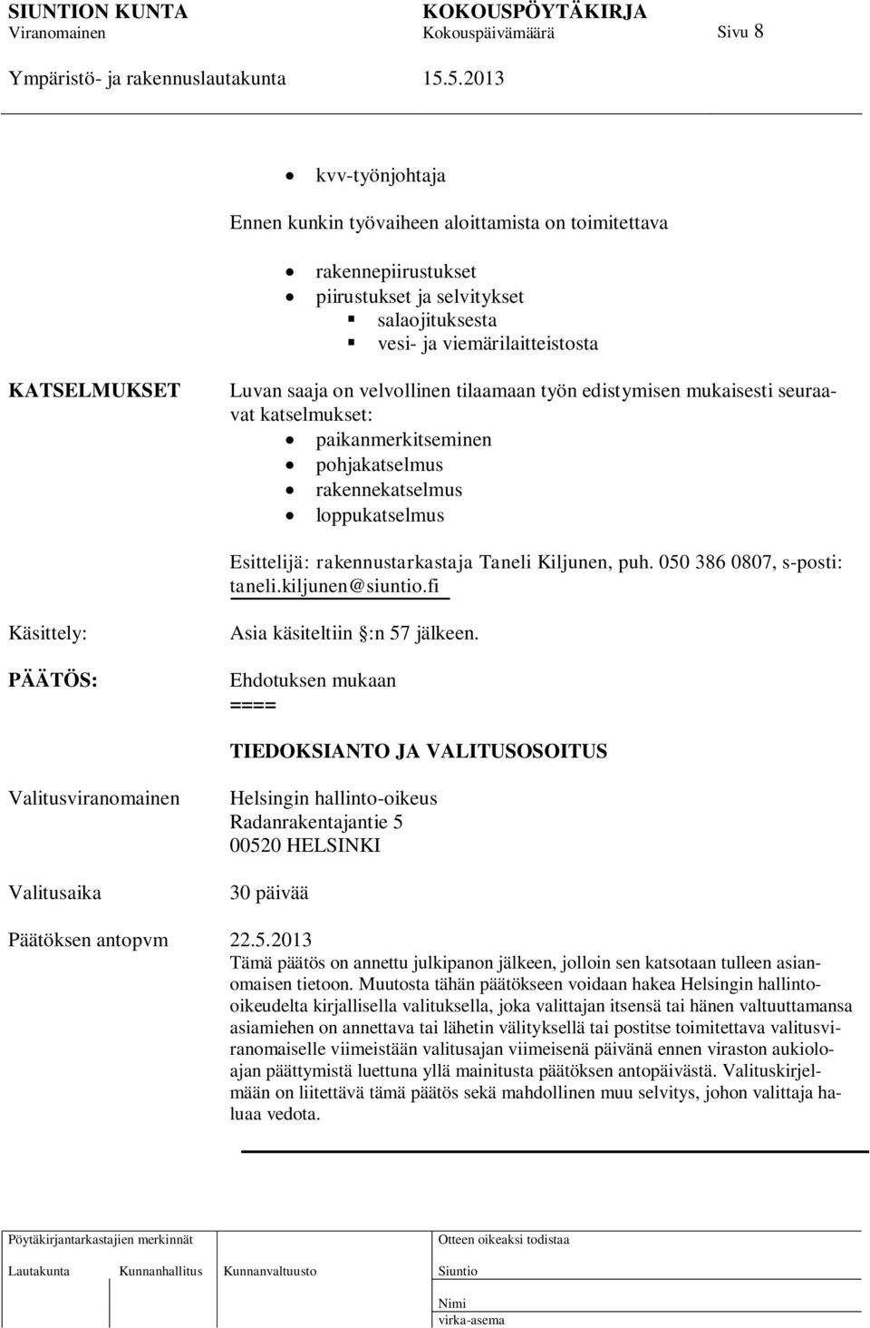 050 386 0807, s-posti: taneli.kiljunen@siuntio.fi Käsittely: PÄÄTÖS: Asia käsiteltiin :n 57 jälkeen.