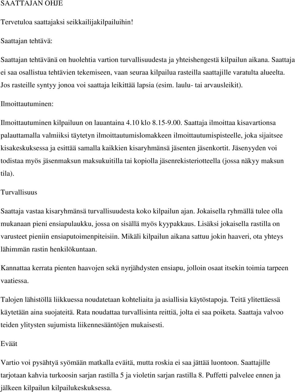 laulu- tai arvausleikit). Ilmoittautuminen: Ilmoittautuminen kilpailuun on lauantaina 4.10 klo 8.15-9.00.