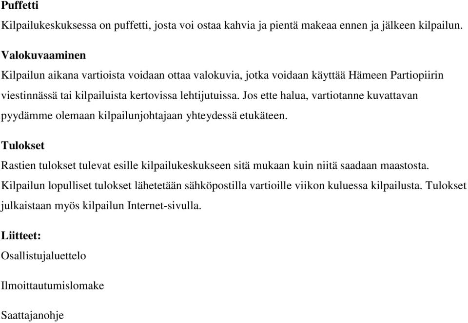 Jos ette halua, vartiotanne kuvattavan pyydämme olemaan kilpailunjohtajaan yhteydessä etukäteen.