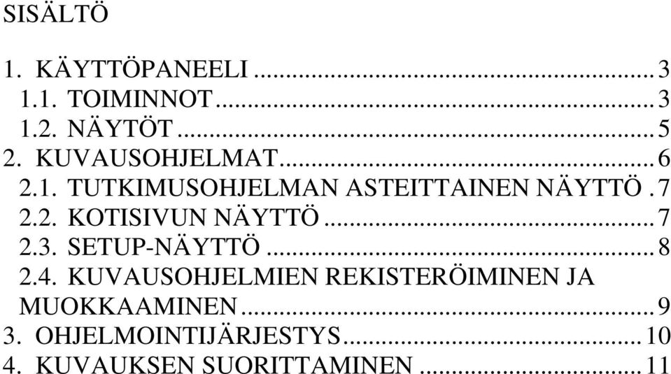 .. 7 2.3. SETUP-NÄYTTÖ... 8 2.4.