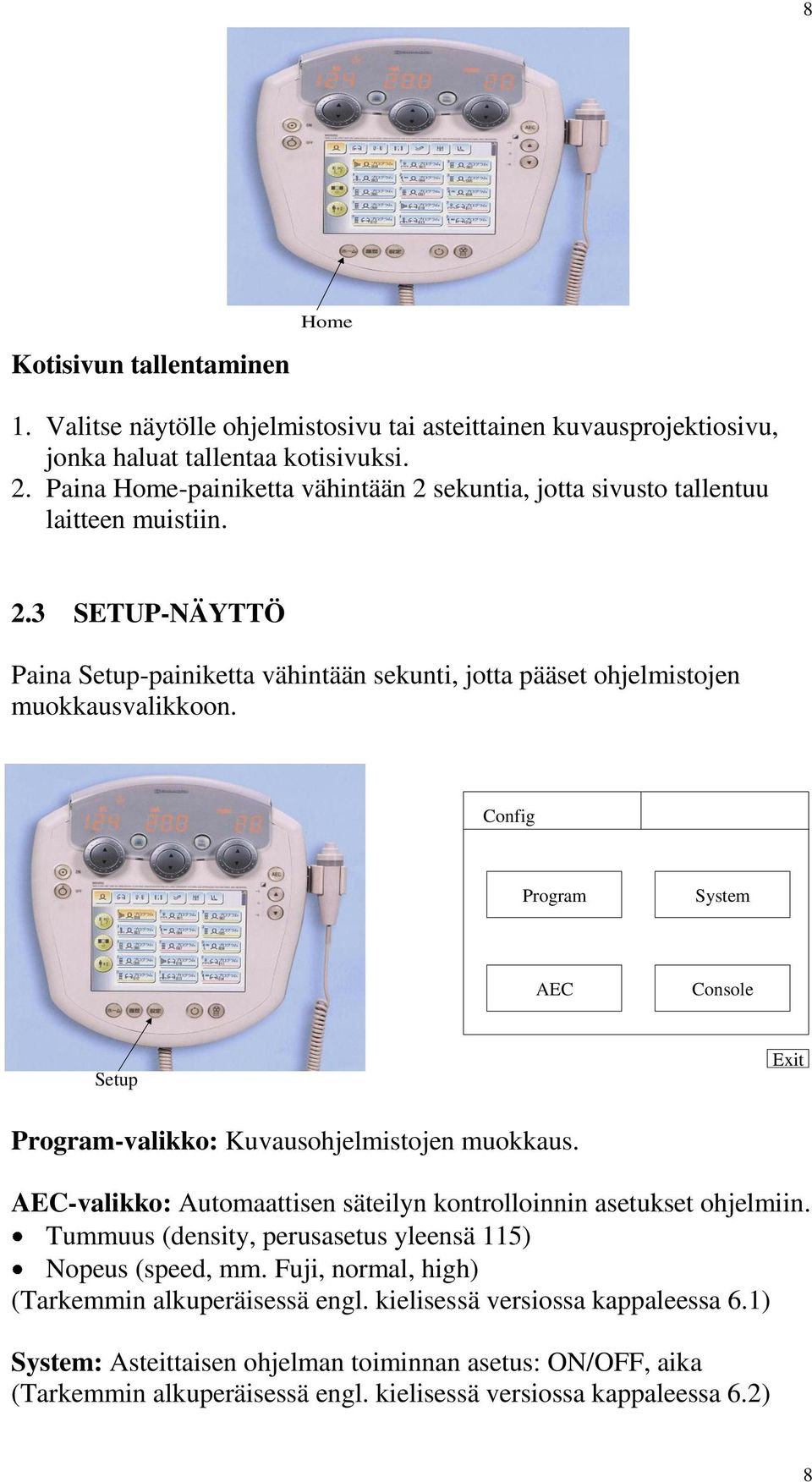 Config Program System AEC Console Setup Exit Program-valikko: Kuvausohjelmistojen muokkaus. AEC-valikko: Automaattisen säteilyn kontrolloinnin asetukset ohjelmiin.