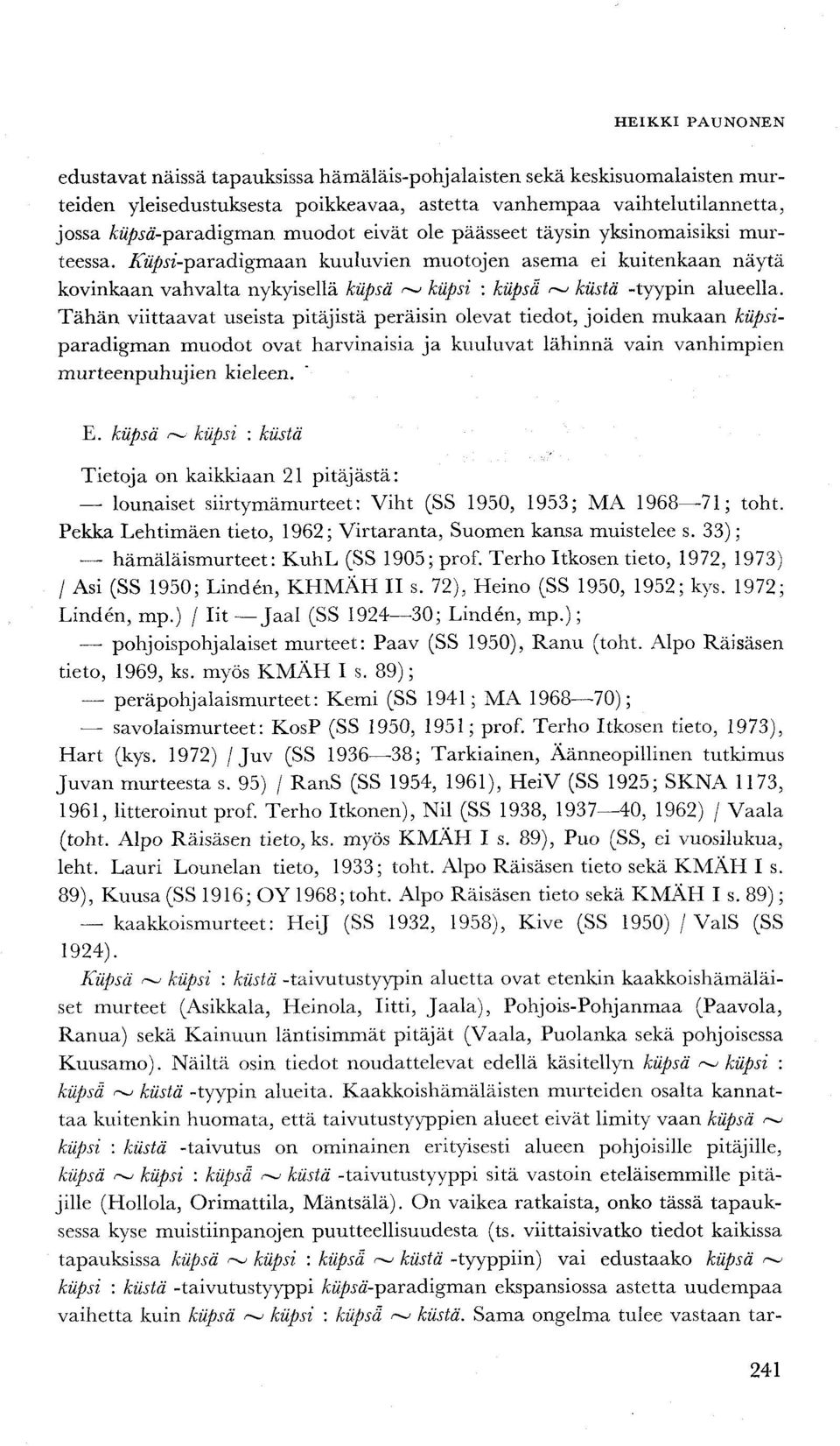 Tähän viittaavat useista pitäjistä peräisin olevat tiedot, joiden mukaan kupsiparadigman muodot ovat harvinaisia ja kuuluvat lähinnä vain vanhimpien murteenpuhujien kieleen. E.