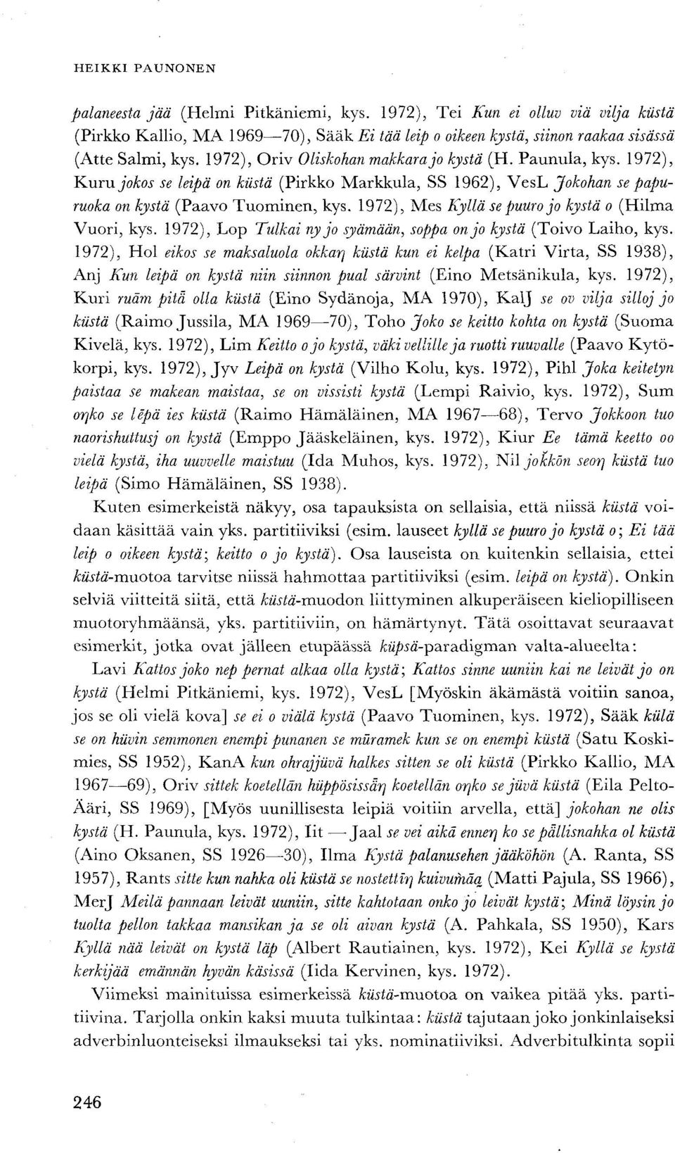 1972), Mes Kyllä se puuro jo kystä o (Hilma Vuori, kys. 1972), Lop Tulkai ny jo syämään, soppa on jo kystä (Toivo Laiho, kys.