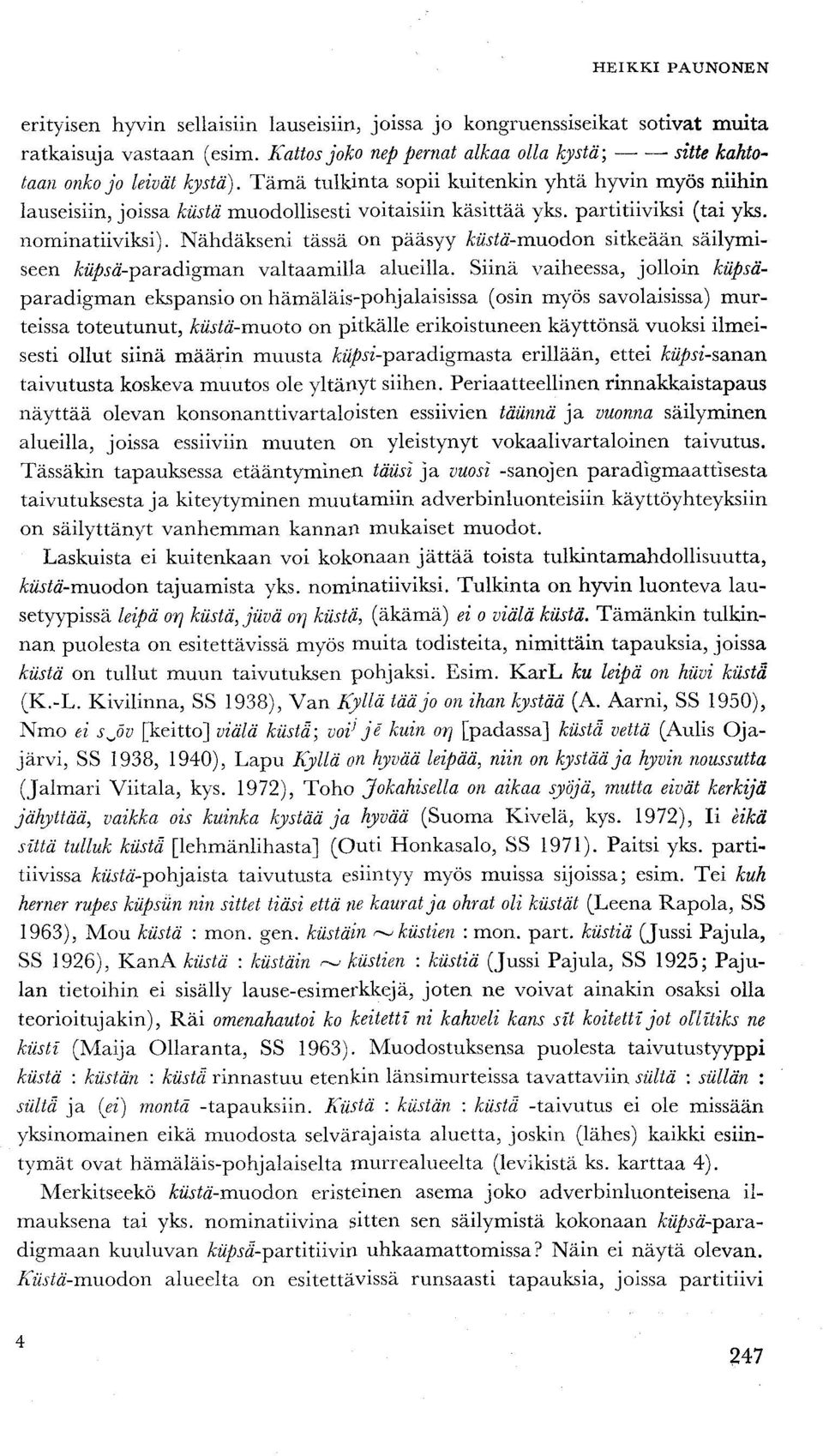 Nähdäkseni tässä on pääsyy kiista-muodon sitkeään säilymiseen kiipsä-paradigman valtaamilla alueilla.