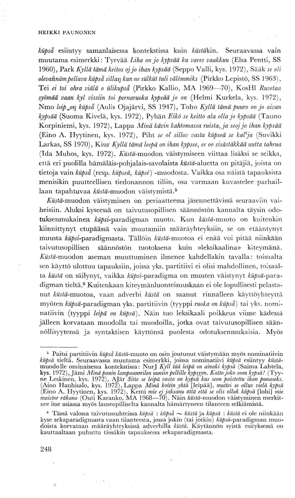 1972), Sääk se oli olevahnäm pellava kupsa sillat] kunne siilkut tuli välemmiks (Pirkko Lepistö, SS 1963), Tei ei toi ohra viälä o iilikupsä (Pirkko Kallio, MA 1969 70), KosHl Ruvetaa syömää vaan kyl