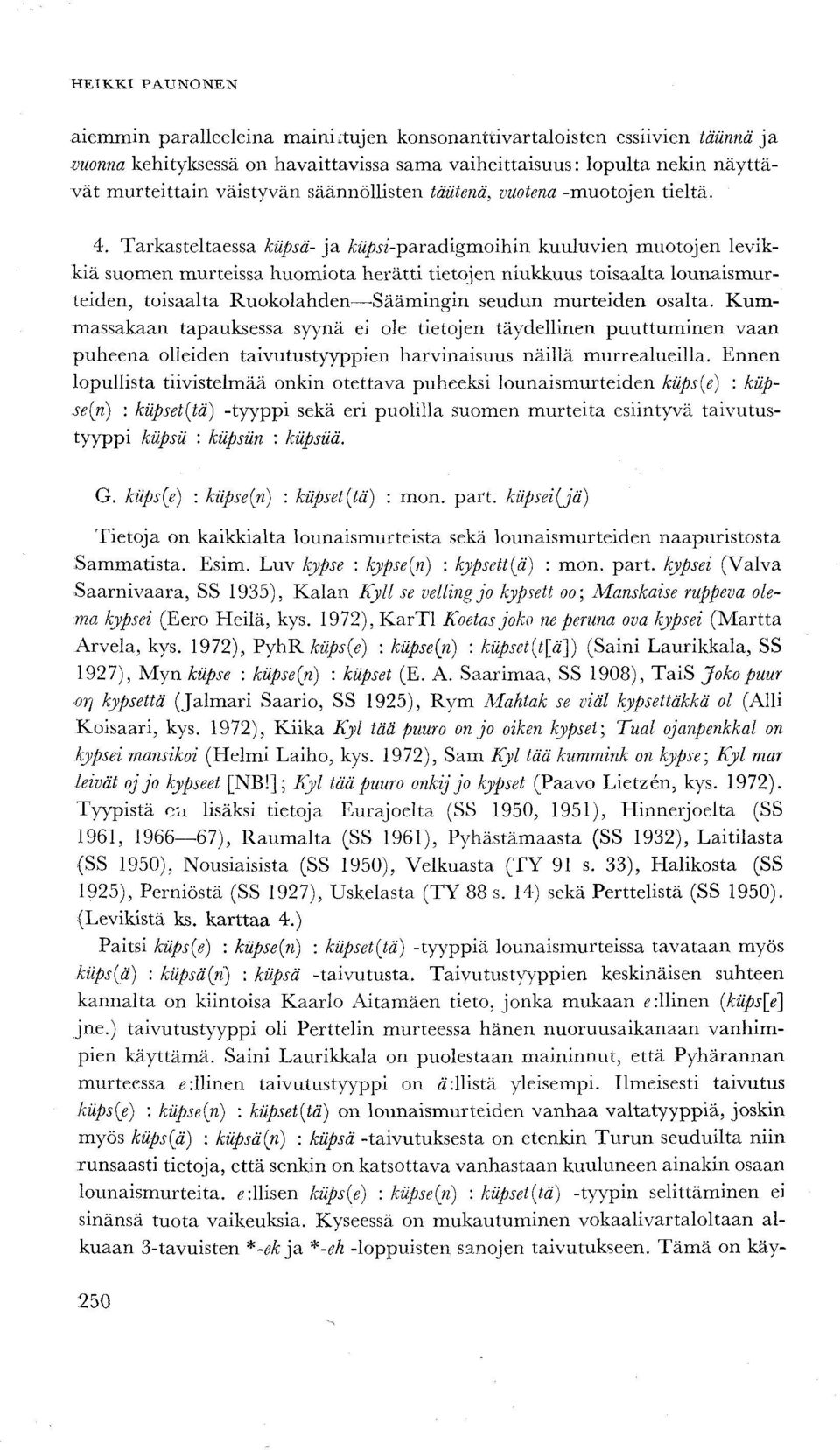 n'-paradigmoihin kuuluvien muotojen levikkiä suonien murteissa huomiota herätti tietojen niukkuus toisaalta lounaismurteiden, toisaalta Ruokolahden Säämingin seudun murteiden osalta.