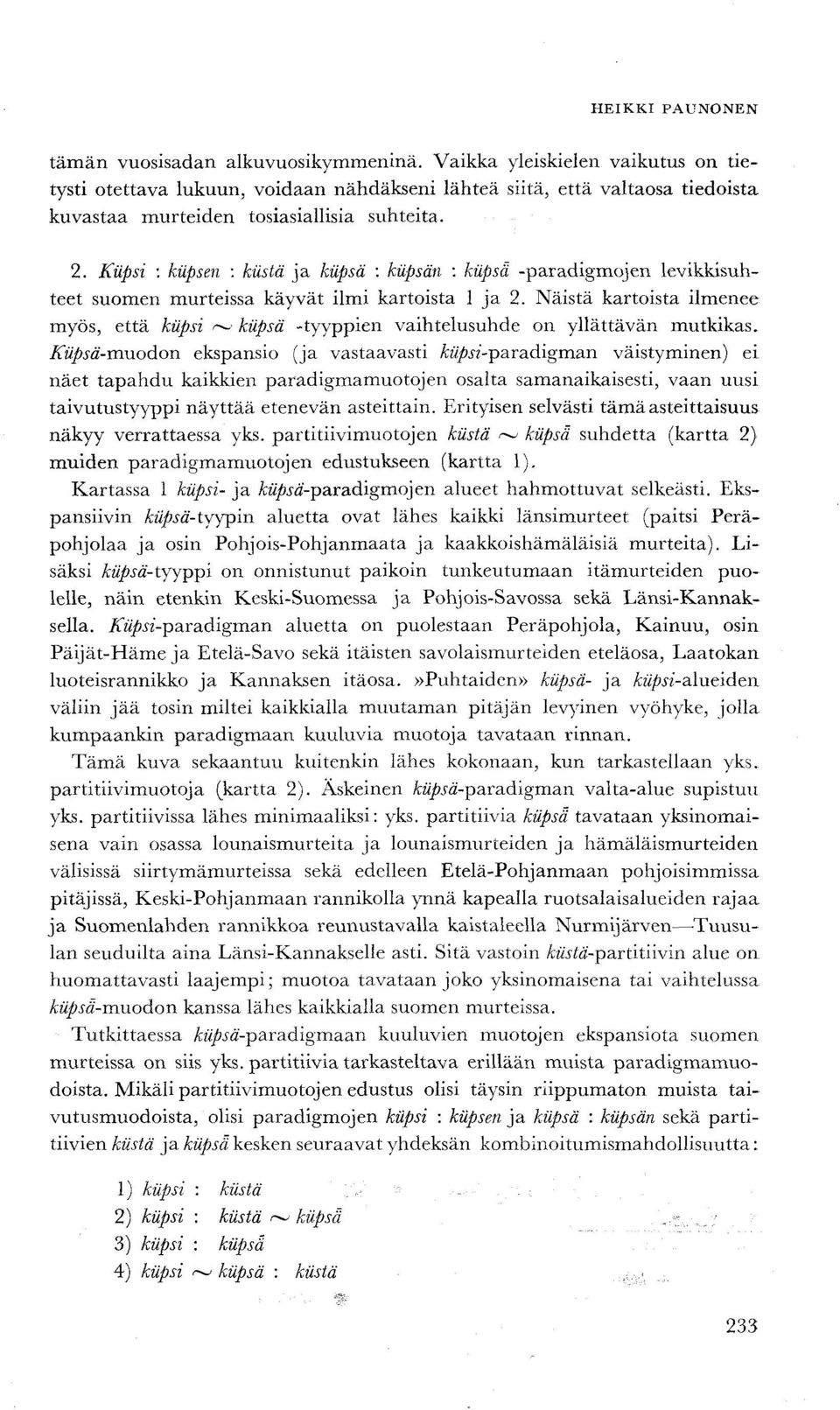 Näistä kartoista ilmenee myös, että kiipsi ~ kiipsä -tyyppien vaihtelusuhde on yllättävän mutkikas.
