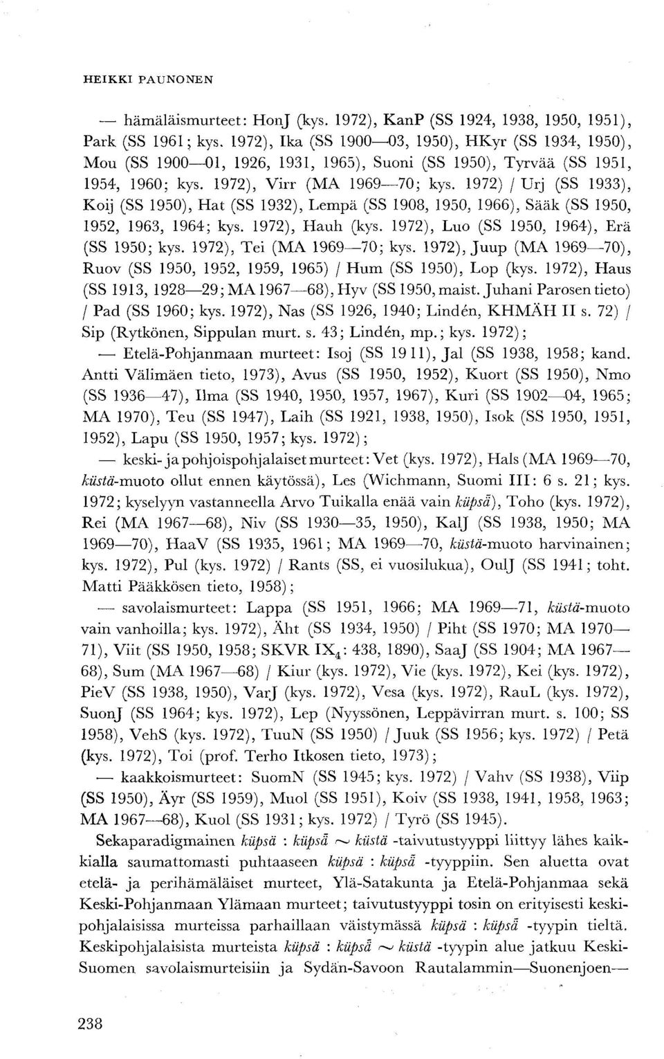 1972) / Urj (SS 1933), Koij (SS 1950), Hat (SS 1932), Lempä (SS 1908, 1950, 1966), Sääk (SS 1950, 1952, 1963, 1964; kys. 1972), Hauh (kys. 1972), Luo (SS 1950, 1964), Erä (SS 1950; kys.