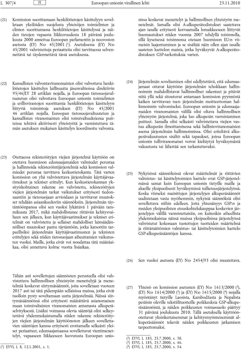 vapaasta liikkuvuudesta 18 päivänä joulukuuta 2000 annettua Euroopan parlamentin ja neuvoston asetusta (EY) N:o 45/2001 ( 1 ).