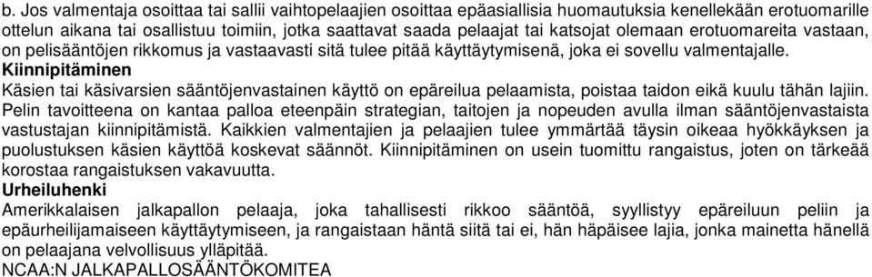 Kiinnipitäminen Käsien tai käsivarsien sääntöjenvastainen käyttö on epäreilua pelaamista, poistaa taidon eikä kuulu tähän lajiin.