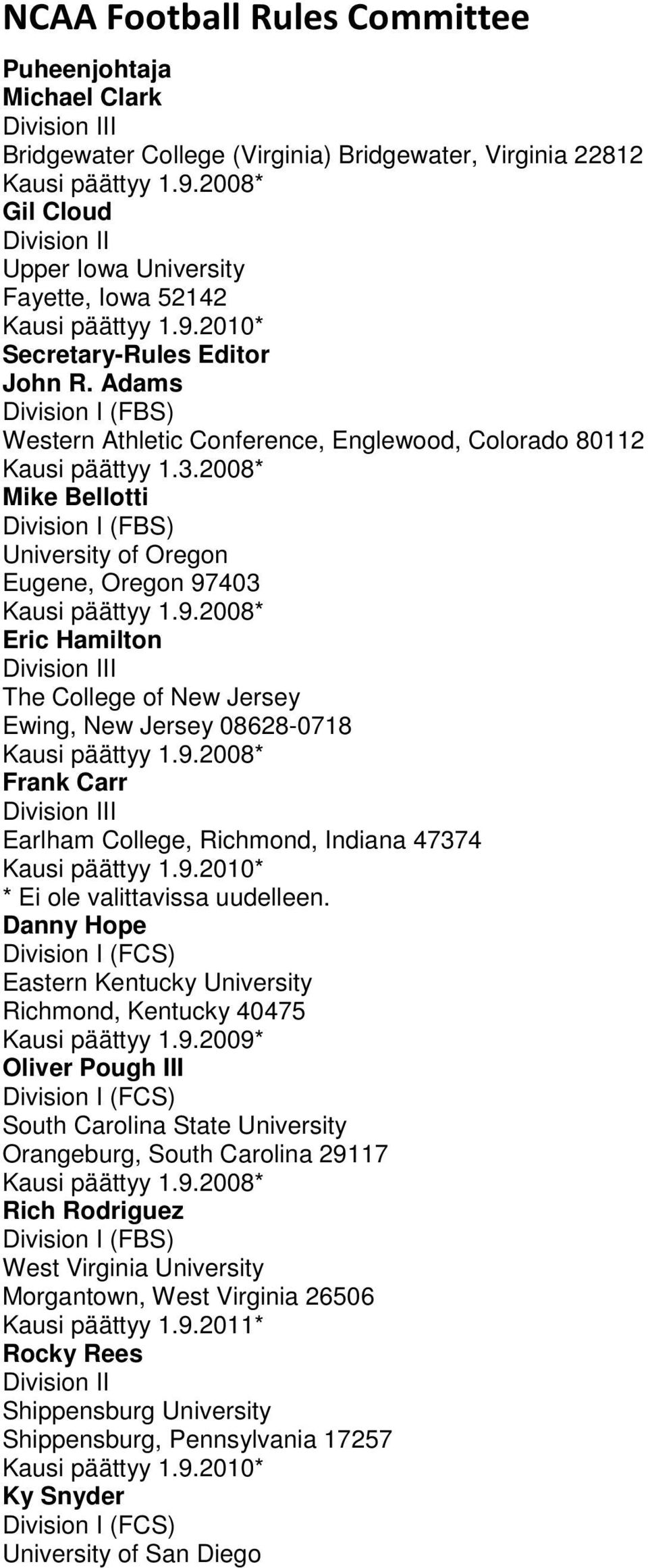 Adams Division I (FBS) Western Athletic Conference, Englewood, Colorado 80112 Kausi päättyy 1.3.2008* Mike Bellotti Division I (FBS) University of Oregon Eugene, Oregon 97