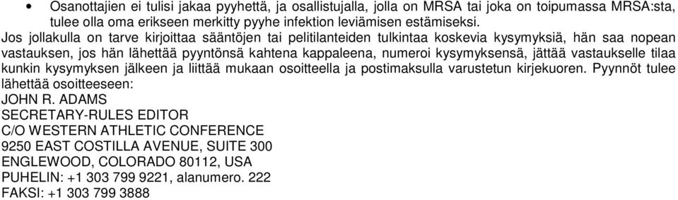 kysymyksensä, jättää vastaukselle tilaa kunkin kysymyksen jälkeen ja liittää mukaan osoitteella ja postimaksulla varustetun kirjekuoren. Pyynnöt tulee lähettää osoitteeseen: JOHN R.