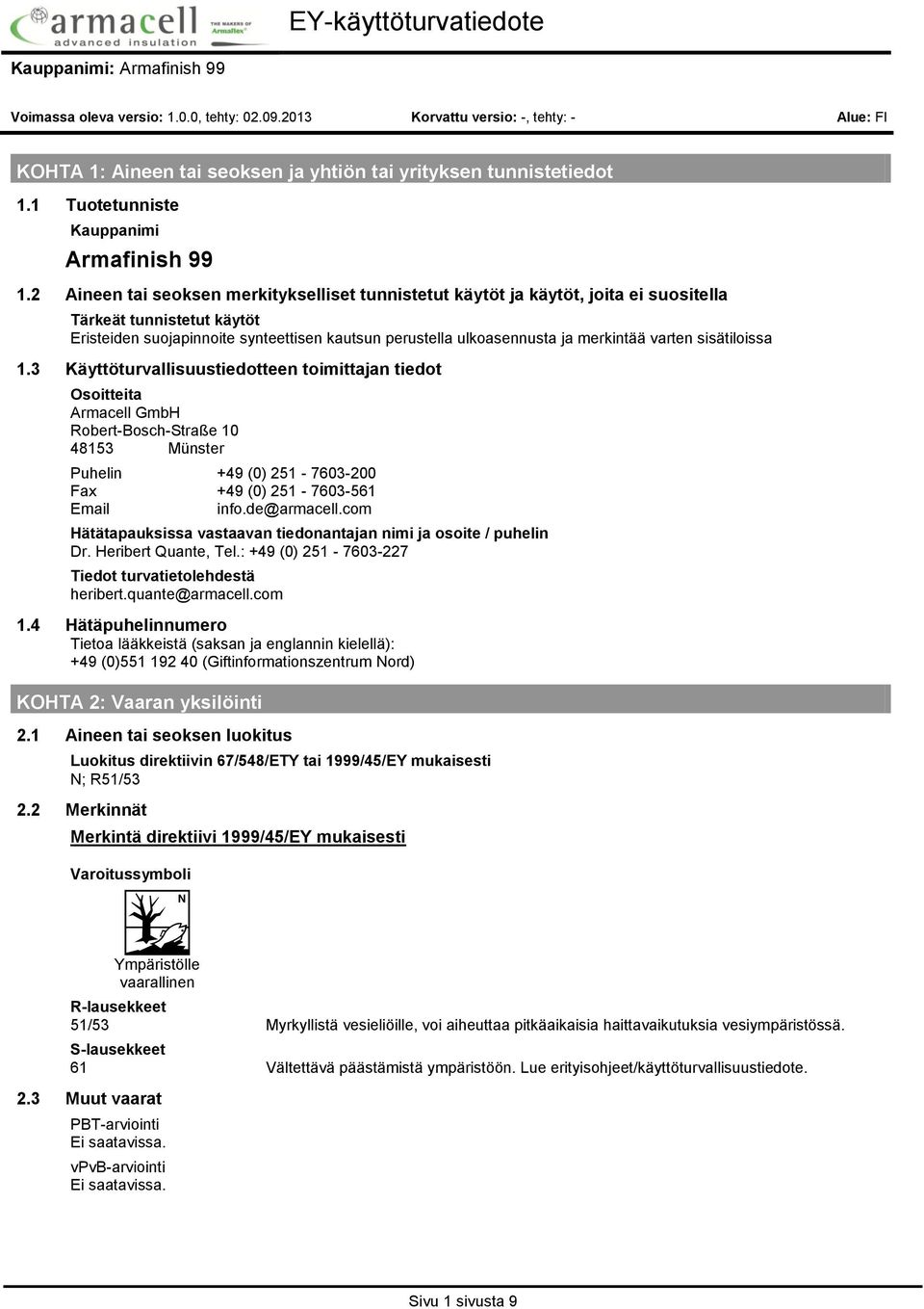 varten sisätiloissa 1.3 Käyttöturvallisuustiedotteen toimittajan tiedot Osoitteita Armacell GmbH RobertBoschStraße 10 48153 Münster Puhelin +49 (0) 251 7603200 Fax +49 (0) 251 7603561 Email info.