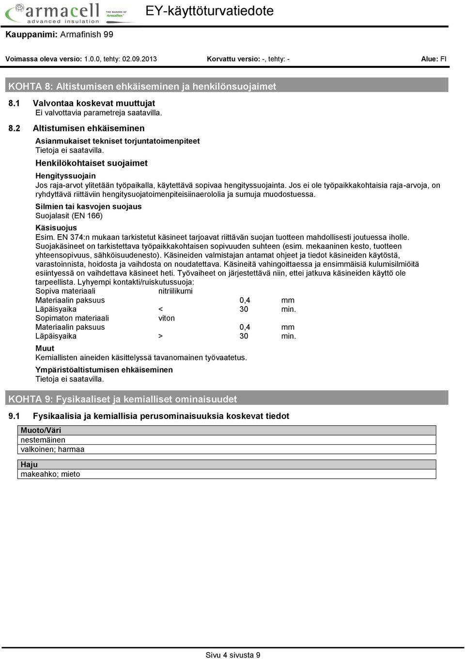 1 Valvontaa koskevat muuttujat Ei valvottavia parametreja saatavilla. 8.