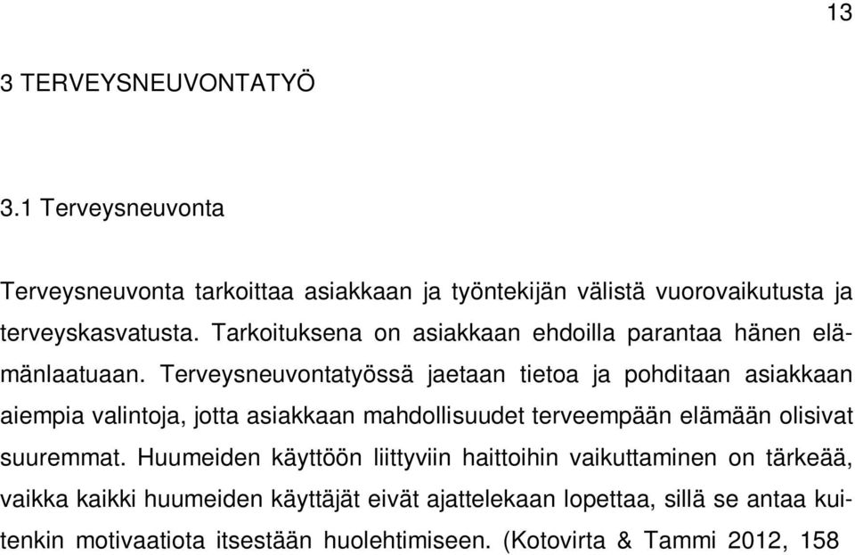 Terveysneuvontatyössä jaetaan tietoa ja pohditaan asiakkaan aiempia valintoja, jotta asiakkaan mahdollisuudet terveempään elämään olisivat suuremmat.