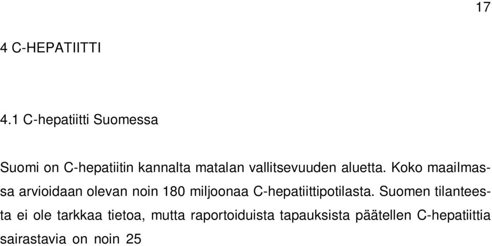 C-hepatiittiviruksen aiheuttamat tartunnat ovat olleet laskussa uusien tartuntojen huippuvuodesta 1997 aina vuoteen 2009 saakka.