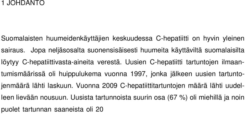 Uusien C-hepatiitti tartuntojen ilmaantumismäärissä oli huippulukema vuonna 1997, jonka jälkeen uusien tartuntojenmäärä lähti laskuun.