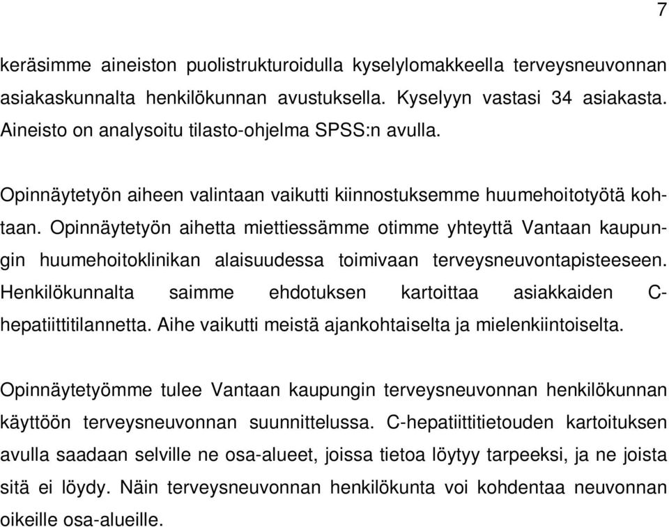 Opinnäytetyön aihetta miettiessämme otimme yhteyttä Vantaan kaupungin huumehoitoklinikan alaisuudessa toimivaan terveysneuvontapisteeseen.