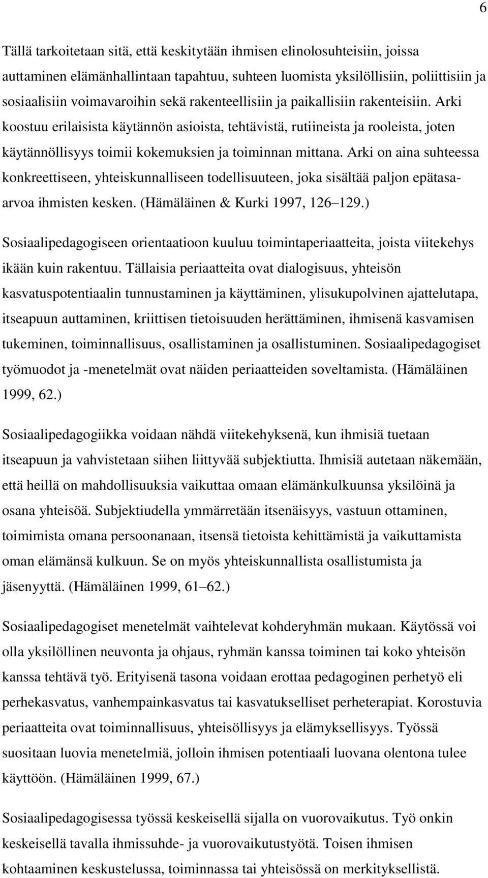 Arki on aina suhteessa konkreettiseen, yhteiskunnalliseen todellisuuteen, joka sisältää paljon epätasaarvoa ihmisten kesken. (Hämäläinen & Kurki 1997, 126 129.