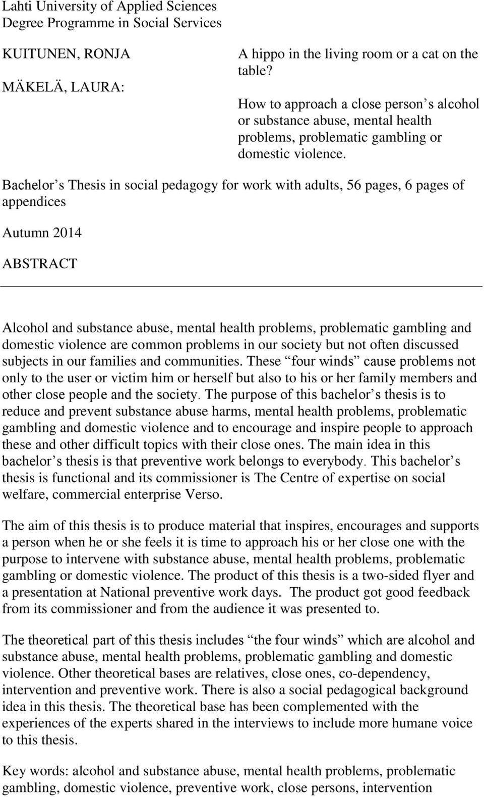 Bachelor s Thesis in social pedagogy for work with adults, 56 pages, 6 pages of appendices Autumn 2014 ABSTRACT Alcohol and substance abuse, mental health problems, problematic gambling and domestic
