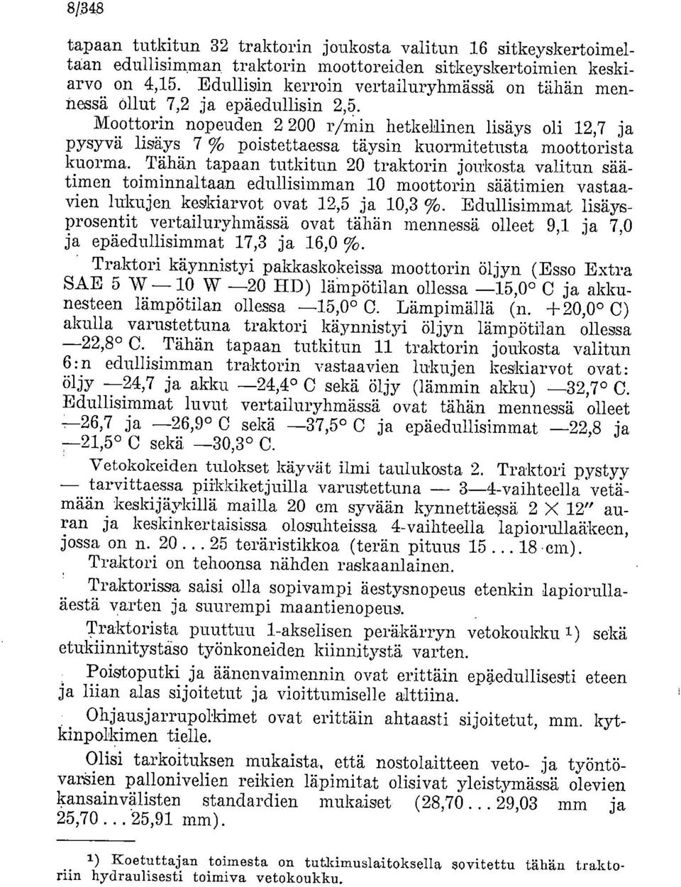 Moottorin nopeuden 2 200 r/min hetkellinen lisäys oli 12,7 ja pysyvä lisäys 7 % poistettaessa täysin kuormitetusta moottorista kuorma.