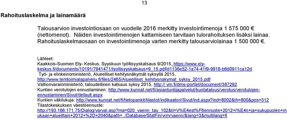 Lähteet: Kaakkois-Suomen Ely- Keskus, Syyskuun työllisyyskatsaus 9/2015, https://www.elykeskus.fi/documents/10191/7941471/tyollisyyskatsaus+9_15.